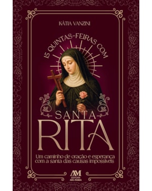15 quintas-feiras com Santa Rita: Um caminho de oração e esperança com a santa das causas impossíveis