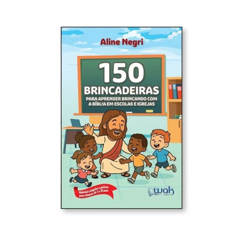 150 BRINCADEIRAS PARA APRENDER BRINCANDO COM A BIBLIA EM ESCOLAS E IGREJAS