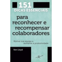 151 DICAS ESSENCIAIS PARA RECONHECER E RECOMPENSAR COLABORADORES (EDIÇÃO DE BOLSO)