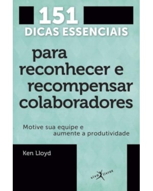151 DICAS ESSENCIAIS PARA RECONHECER E RECOMPENSAR COLABORADORES (EDIÇÃO DE BOLSO)