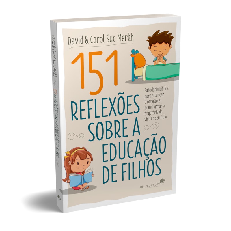 151 Reflexões sobre a educação de filhos: sabedoria bíblica para alcançar o coração e transformar a trajetória de vida do seu filho