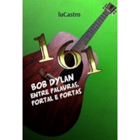 161: Bob Dylan entre palavras, portal e portas