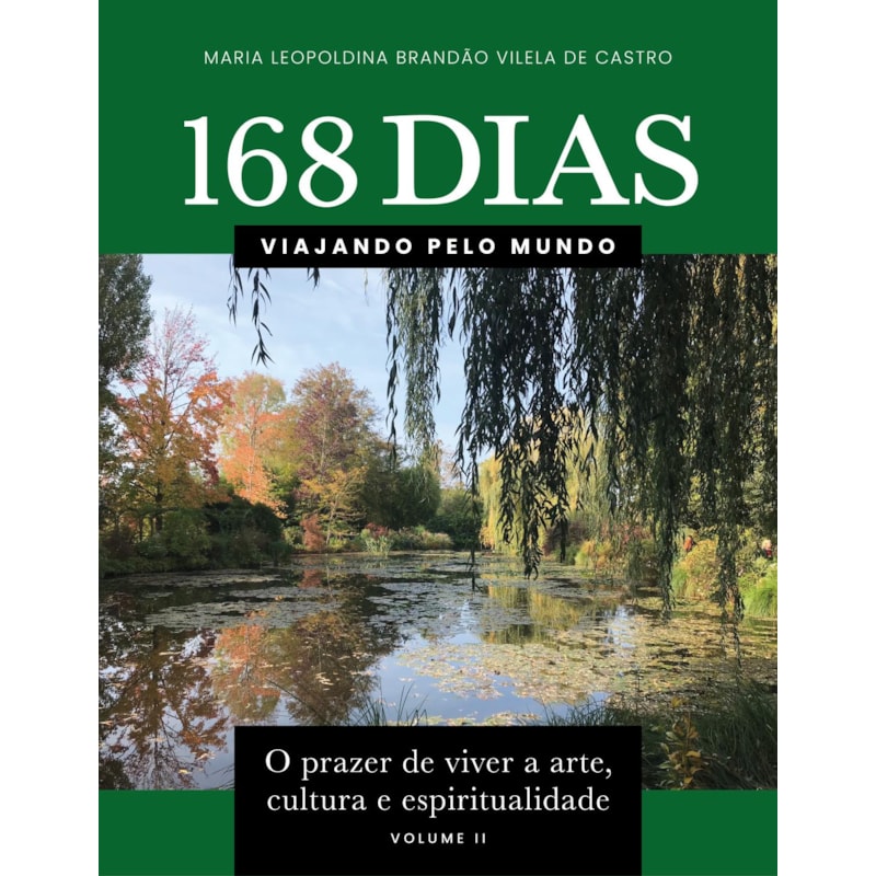 168 DIAS VIAJANDO PELO MUNDO: O PRAZER DE VIVER A ARTE, CULTURA E ESPIRITUALIDADE - VOLUME II