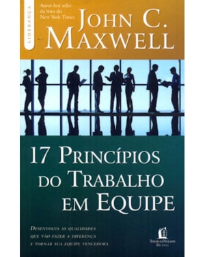 17 PRINCÍPIOS DO TRABALHO EM EQUIPE - DESENVOLVA AS QUALIDADES QUE VAO FAZE