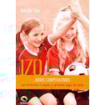 170 jogos cooperativos. aprendendo a jogar o grande jogo da vida