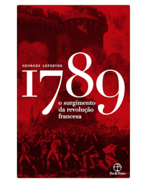 1789: O SURGIMENTO DA REVOLUÇÃO FRANCESA