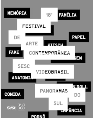 18º FESTIVAL INTERNACIONAL DE ARTE CONTEMPORÂNEA SESC_VIDEOBRASIL: PANORAMAS DO SUL
