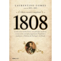 1808: COMO UMA RAINHA LOUCA, UM PRÍNCIPE MEDROSO E UMA CORTE CORRUPTA ENGANARAM NAPOLEÃO E MUDARAM A HISTÓRIA DE PORTUGAL E DO BRASIL