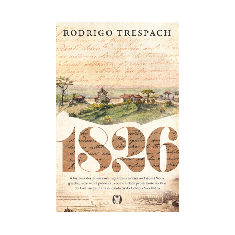 1826: A história dos primeiros imigrantes alemães no Litoral Norte gaúcho, a caravana pioneira, a comunidade protestante no Vale do Três Forquilhas e os católicos da Colônia São Pedro