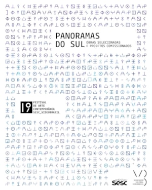 19º FESTIVAL INTERNACIONAL DE ARTE CONTEMPORÂNEA SESC_VIDEOBRASIL: PANORAMAS DO SUL: OBRAS SELECIONADAS E PROJETOS COMISSIONADOS
