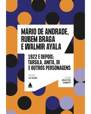 1922 E DEPOIS: TARSILA, ANITA, DI E OUTROS PERSONAGENS