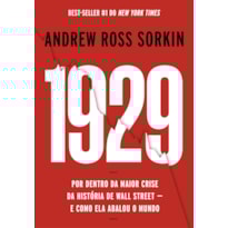 1929: POR DENTRO DA MAIOR CRISE DA HISTÓRIA DE WALL STREET - E COMO ELA ABALOU O MUNDO