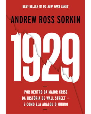 1929: POR DENTRO DA MAIOR CRISE DA HISTÓRIA DE WALL STREET - E COMO ELA ABALOU O MUNDO