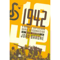 1942 : O BRASIL E SUA GUERRA QUASE DESCONHECIDA