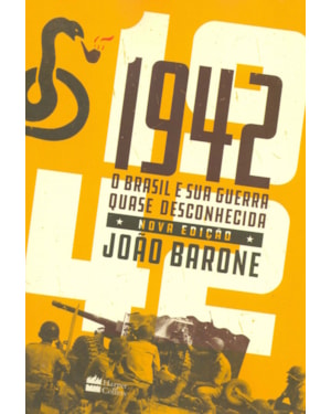 1942 : O BRASIL E SUA GUERRA QUASE DESCONHECIDA