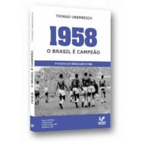 1958: o Brasil é campeão: a conquista que colocou o país no mapa