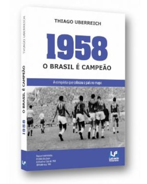 1958: o Brasil é campeão: a conquista que colocou o país no mapa