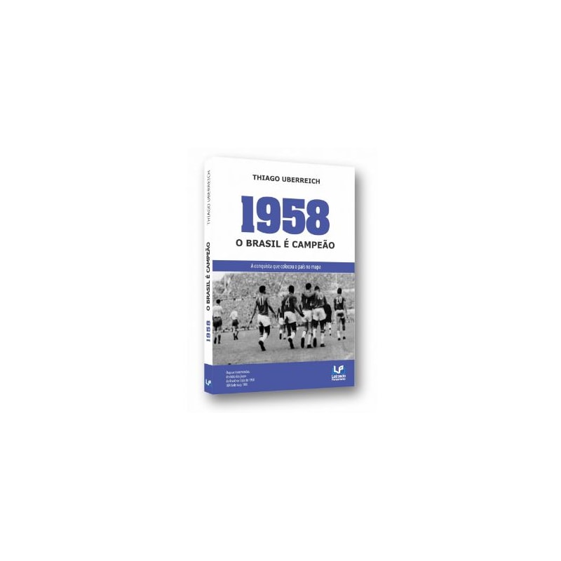 1958: o Brasil é campeão: a conquista que colocou o país no mapa