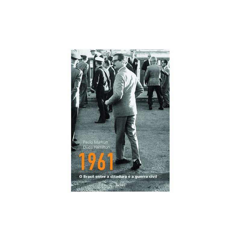 1961: O BRASIL ENTRE A DITADURA E A GUERRA CIVIL
