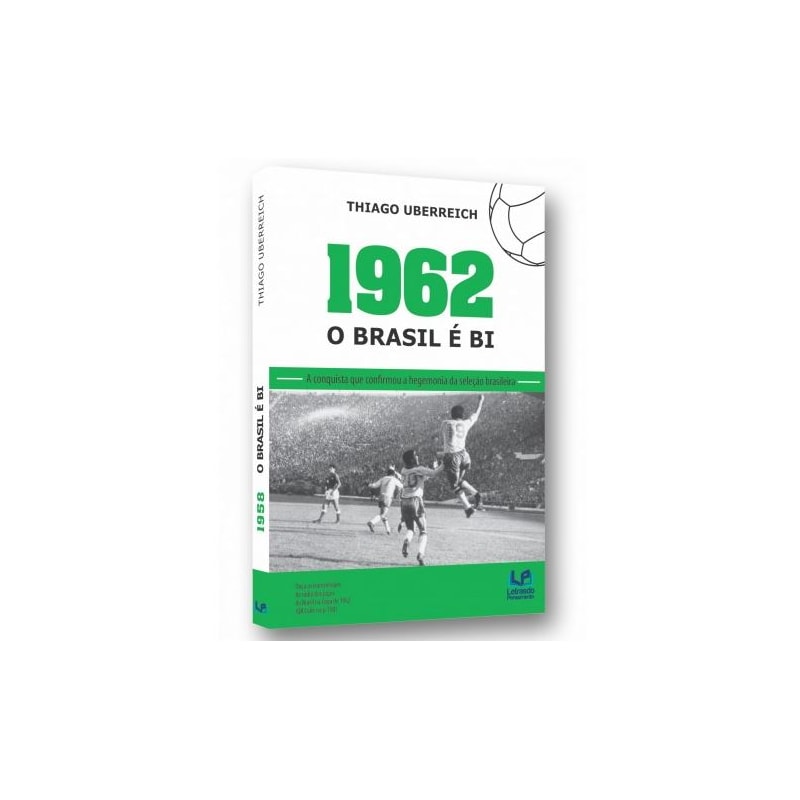 1962: o Brasil é bi: a conquista que confirmou a hegemonia da seleção Brasileira