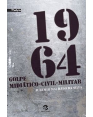 1964 - GOLPE MIDIÁTICO-CIVIL-MILITAR