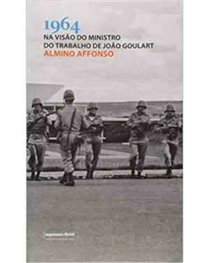 1964 NA VISÃO DO MINISTRO DO TRABALHO DE JOÃO GOULART