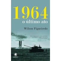 1964 - O ÚLTIMO ATO - Vol. 1