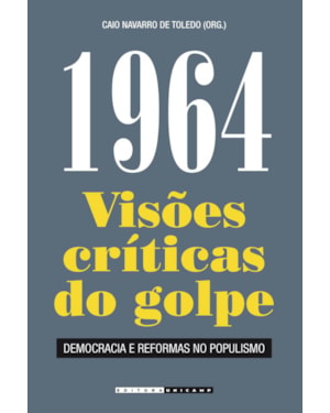 1964 - VISÕES CRÍTICAS DO GOLPE - DEMOCRACIA E REFORMAS NO POPULISMO
