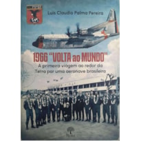 1966 "VOLTA AO MUNDO" - A PRIMEIRA VIAGEM AO REDOR DA TERRA POR UMA AERONAVE BRASILEIRA