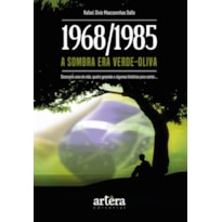 1968/1985: A SOMBRA ERA VERDE-OLIVA - DEZESSETE ANOS DE VIDA, QUATRO GENERAIS E ALGUMAS HISTÓRIAS PARA CONTAR...