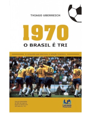 1970 - O Brasil é tri: a conquista que eternizou a seleção brasileira
