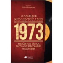 1973 O ANO QUE REINVENTOU A MPB