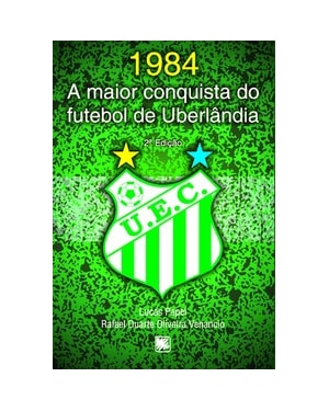 1984: a maior conquista do futebol de Uberlândia