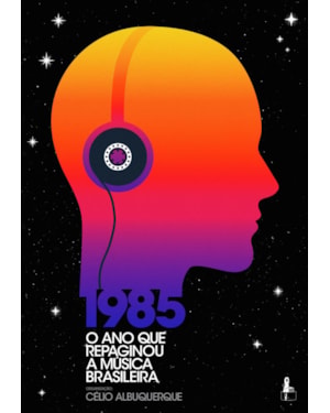 1985: O ANO QUE REPAGINOU A MÚSICA BRASILEIRA