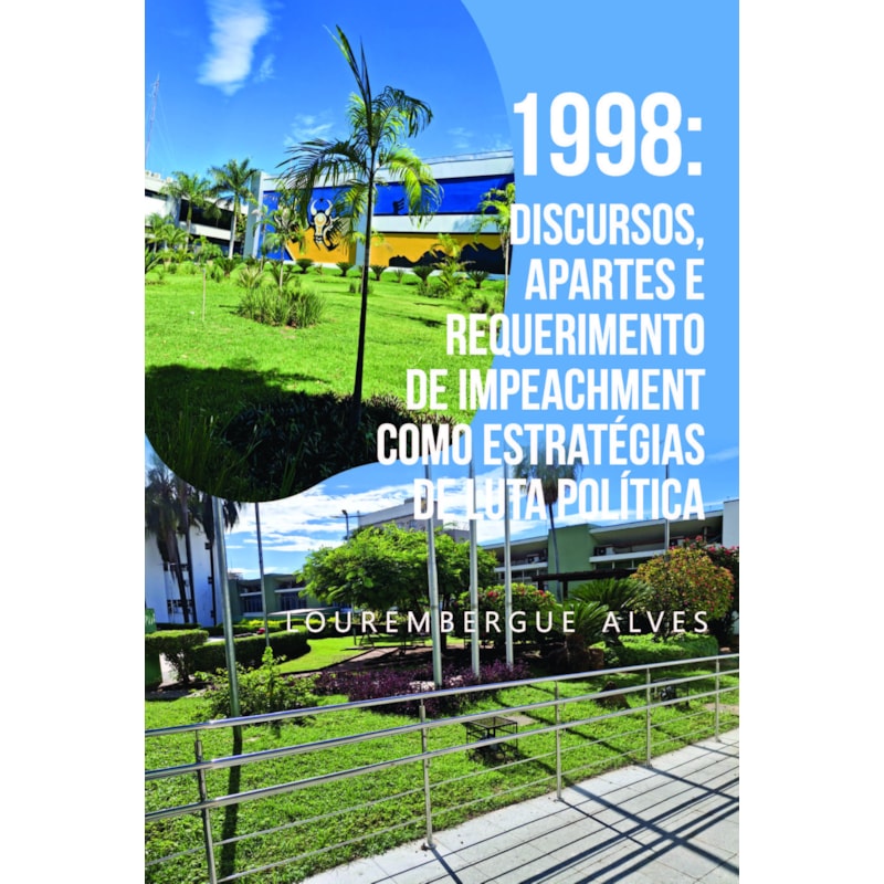 1998: Discursos, Apartes e Requerimento de Impeachment como Estratégias de Luta Política