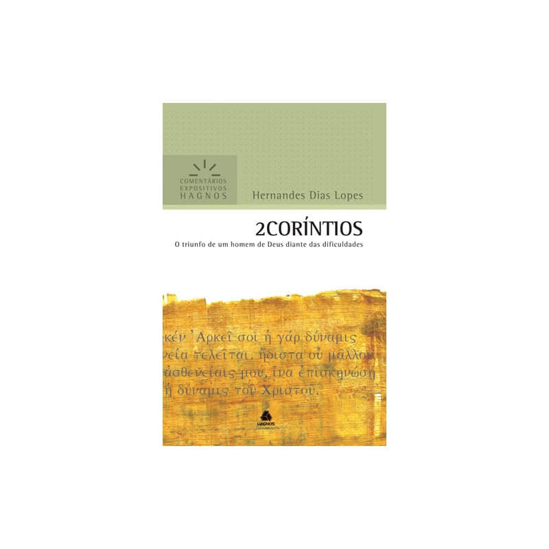 2 CORÍNTIOS - COMENTÁRIOS EXPOSITIVOS HAGNOS: O TRIUNFO DE UM HOMEM DE DEUS DIANTE DAS DIFICULDADES