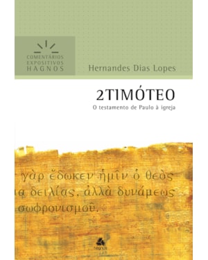2 Timóteo - Comentários Expositivos Hagnos: O testamento de Paulo à Igreja