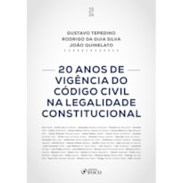 20 ANOS DE VIGÊNCIA DO CÓDIGO CIVIL NA LEGALIDADE CONSTITUCIONAL - 1ª ED - 2024