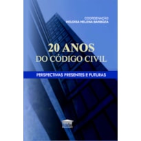 20 ANOS DO CÓDIGO CIVIL - PERSPECTIVAS PRESENTES E FUTURAS