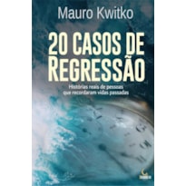 20 CASOS DE REGRESSÃO: HISTÓRIAS REAIS DE PESSOAS QUE RECORDARAM VIDAS PASSADAS