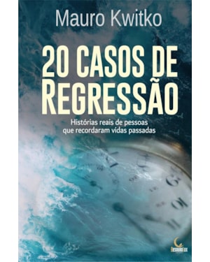 20 CASOS DE REGRESSÃO: HISTÓRIAS REAIS DE PESSOAS QUE RECORDARAM VIDAS PASSADAS