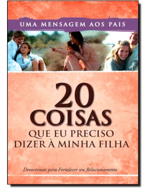 20 COISAS QUE EU PRECISO DIZER A MINHA FILHA - 1ª
