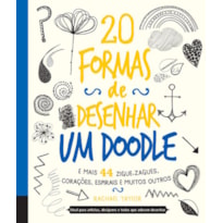 20 FORMAS DE DESENHAR UM DOODLE E MAIS 44 ZIGUE-ZAGUE, CORAÇÕES, ESPIRAIS E MUITOS OUTROS