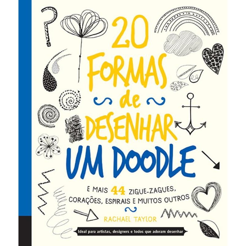 20 FORMAS DE DESENHAR UM DOODLE E MAIS 44 ZIGUE-ZAGUE, CORAÇÕES, ESPIRAIS E MUITOS OUTROS