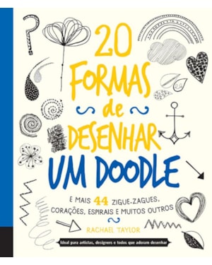 20 FORMAS DE DESENHAR UM DOODLE E MAIS 44 ZIGUE-ZAGUE, CORAÇÕES, ESPIRAIS E MUITOS OUTROS