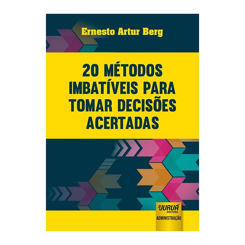 20 MÉTODOS IMBATÍVEIS PARA TOMAR DECISÕES ACERTADAS
