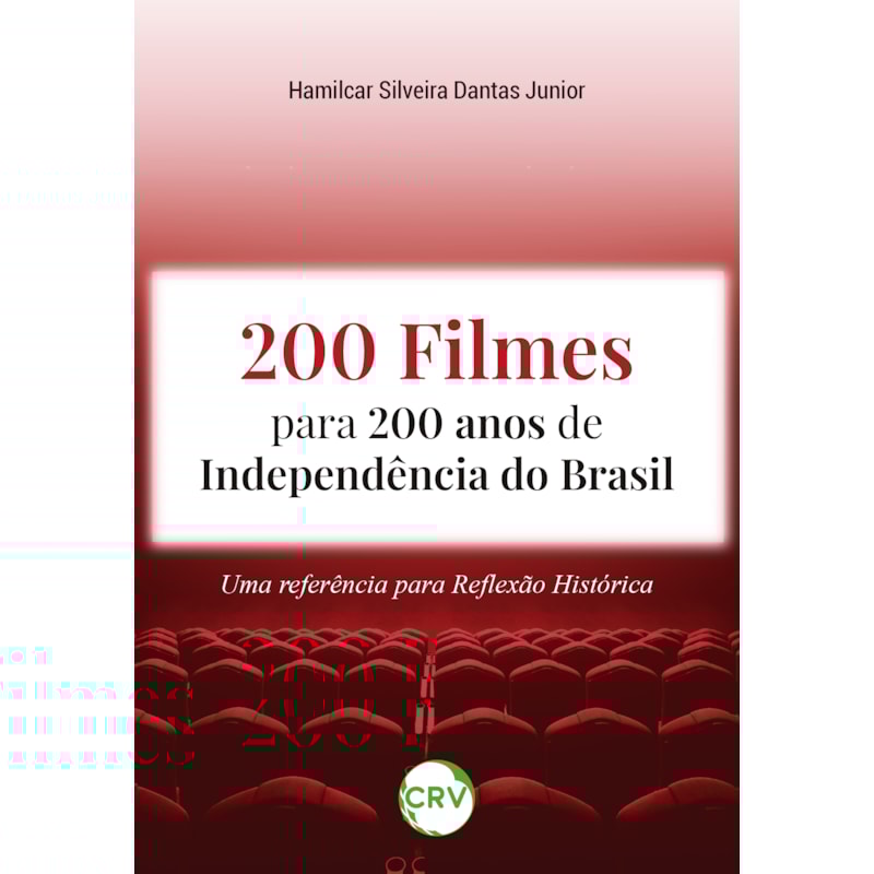 200 FILMES PARA 200 ANOS DE INDEPENDÊNCIA DO BRASIL: UMA REFERÊNCIA PARA REFLEXÃO HISTÓRICA