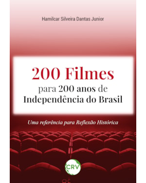 200 FILMES PARA 200 ANOS DE INDEPENDÊNCIA DO BRASIL: UMA REFERÊNCIA PARA REFLEXÃO HISTÓRICA