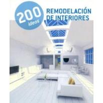 200 IDEAS REMODELACIÓN DE INTERIORES