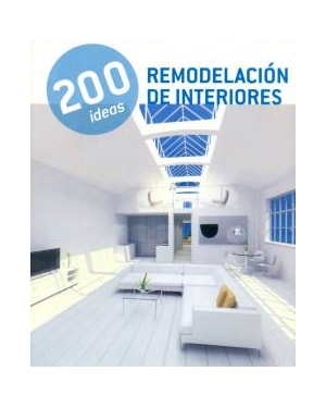 200 IDEAS REMODELACIÓN DE INTERIORES